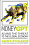 MoneyGPT (AI and the Threat to the Global Economy) by James Rickards, 9780593718636