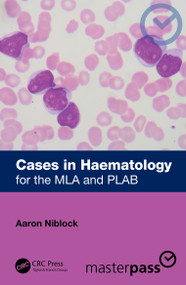 Cases in Haematology (for the MLA and PLAB) by Aaron Niblock, 9781032817576