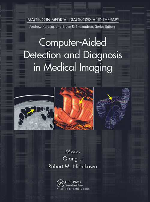 Computer-Aided Detection and Diagnosis in Medical Imaging by Qiang Li, Robert M. Nishikawa, 9780367783556