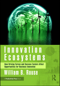 Innovation Ecosystems (How Driving Forces and Success Factors Affect Opportunities for Business Innovation) by William B Rouse, 9781032830407