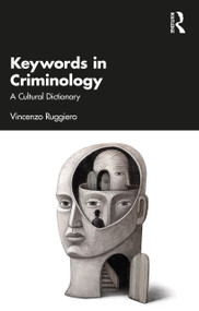 Keywords in Criminology (A Cultural Dictionary) by Vincenzo Ruggiero, 9781032579740