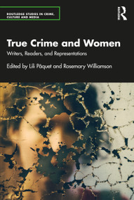 True Crime and Women (Writers, Readers, and Representations) by Lili Pâquet, Rosemary Williamson, 9781032520681
