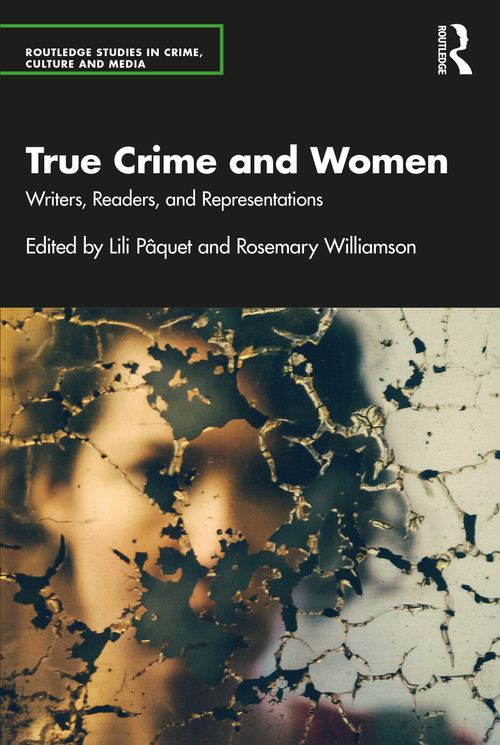 True Crime and Women (Writers, Readers, and Representations) by Lili Pâquet, Rosemary Williamson, 9781032520681