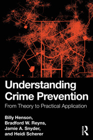Understanding Crime Prevention (From Theory to Practical Application) by Billy Henson, Bradford W. Reyns, Jamie A. Snyder, Heidi Scherer, 9781032512815