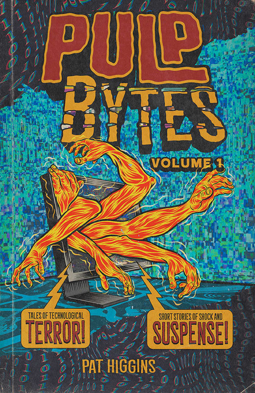 Pulp Bytes by Pat Higgins, Pat Higgins, Joshua Malkin, 9781639691784