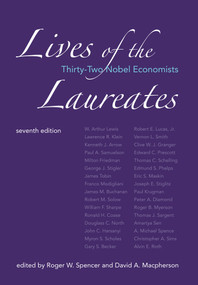 Lives of the Laureates, seventh edition (Thirty-Two Nobel Economists) by Roger W. Spencer, David A. Macpherson, 9780262551946