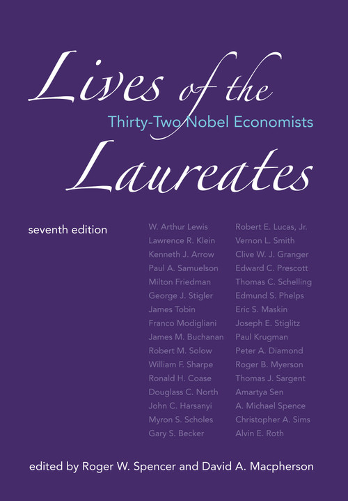 Lives of the Laureates, seventh edition (Thirty-Two Nobel Economists) by Roger W. Spencer, David A. Macpherson, 9780262551946
