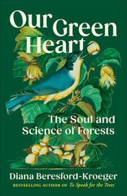 Our Green Heart (The Soul and Science of Forests) by Diana Beresford-Kroeger, 9781039009790