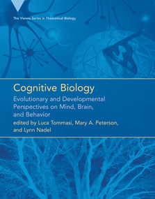 Cognitive Biology (Evolutionary and Developmental Perspectives on Mind, Brain, and Behavior) by Luca Tommasi, Mary A. Peterson, Lynn Nadel, 9780262551892