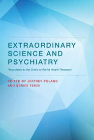 Extraordinary Science and Psychiatry (Responses to the Crisis in Mental Health Research) by Jeffrey Poland, Serife Tekin, 9780262551915