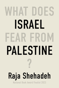 What Does Israel Fear From Palestine? by Raja Shehadeh, 9781635425352