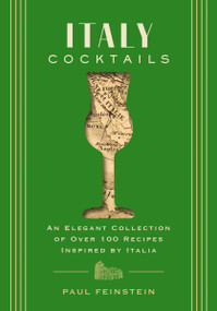 Italy Cocktails (An Elegant Collection of Over 100 Recipes Inspired by Italia) by Paul Feinstein, 9781646434480