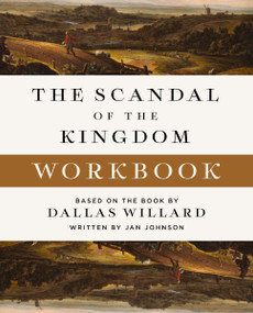 The Scandal of the Kingdom Workbook (How the Parables of Jesus Revolutionize Life with God) by Dallas Willard, Jan Johnson, 9780310170358