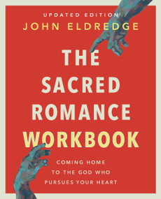 The Sacred Romance Workbook, Updated Edition (Coming Home to the God Who Pursues Your Heart) by John Eldredge, 9780310172130