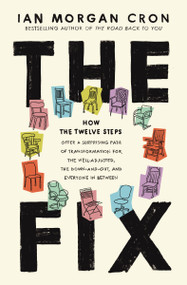 The Fix (How the Twelve Steps Offer a Surprising Path of Transformation for the Well-Adjusted, the Down-and-Out, and Everyone In Between) by Ian Morgan Cron, 9780310368540