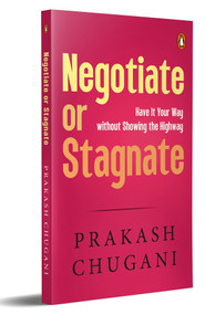 Negotiate or Stagnate (Have It Your Way without Showing the Highway) by Prakash Chugani, 9780143466192
