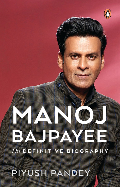 Manoj Bajpayee (The Definitive Biography) by Piyush Pandey, 9780143466925