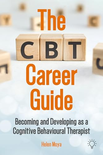 The CBT Career Guide (Becoming and Developing as a Cognitive Behavioural Therapist) by Helen Moya, 9781803883793