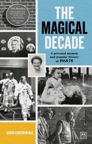 The Magical Decade (A personal memoir and popular history of 1965 - 75) by David Chudwin, 9781915951236