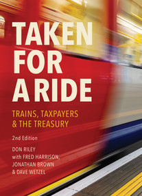 Taken for a Ride (Taxpayers, Trains and HM Treasury) by Fred Harrison, Don Riley, 9781916517035