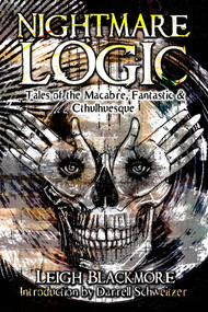 Nightmare Logic (Tales of the Macabre, Fantastic and Cthulhuesque) by Leigh Blackmore, Leigh Blackmore, 9781922856739
