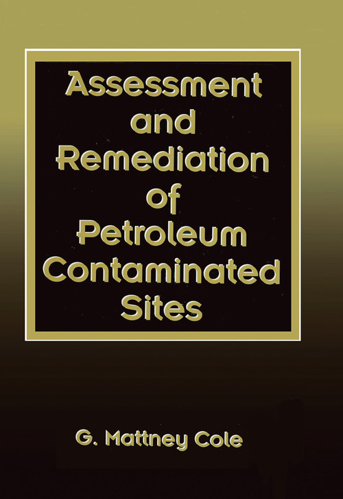 Assessment and Remediation of Petroleum Contaminated Sites by G. Mattney Cole, 9780367449544