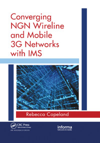 Converging NGN Wireline and Mobile 3G Networks with IMS (Converging NGN and 3G Mobile) by Rebecca Copeland, 9780367386115