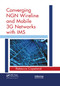 Converging NGN Wireline and Mobile 3G Networks with IMS (Converging NGN and 3G Mobile) by Rebecca Copeland, 9780367386115