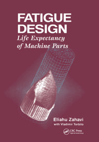 Fatigue Design (Life Expectancy of Machine Parts) by Eliahu Zahavi, 9780367401337