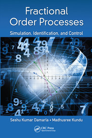Fractional Order Processes (Simulation, Identification, and Control) by Seshu Kumar Damarla, Madhusree Kundu, 9780367571139
