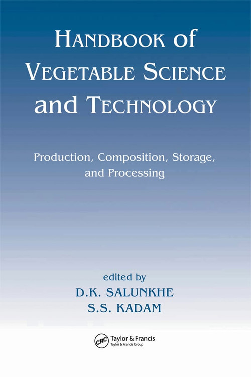 Handbook of Vegetable Science and Technology (Production, Compostion, Storage, and Processing) by D. K. Salunkhe, S. S. Kadam, 9780367400569