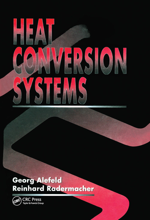 Heat Conversion Systems by Georg Alefeld, Reinhard Radermacher, 9780367449759