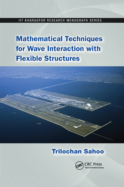 Mathematical Techniques for Wave Interaction with Flexible Structures by Trilochan Sahoo, 9780367380755