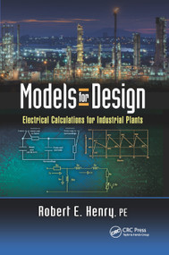 Models for Design (Electrical Calculations for Industrial Plants) by Robert E. Henry PE, 9780367891886