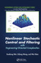 Nonlinear Stochastic Control and Filtering with Engineering-oriented Complexities by Guoliang Wei, Zidong Wang, Wei Qian, 9780367574581