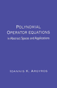 Polynomial Operator Equations in Abstract Spaces and Applications by Ioannis K. Argyros, 9780367447878