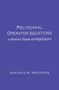 Polynomial Operator Equations in Abstract Spaces and Applications by Ioannis K. Argyros, 9780367447878