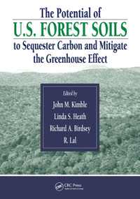 The Potential of U.S. Forest Soils to Sequester Carbon and Mitigate the Greenhouse Effect by John M. Kimble, Rattan Lal, Richard Birdsey, Linda S. Heath, 9780367454760