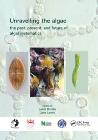 Unravelling the algae (the past, present, and future of algal systematics) by Juliet Brodie, Jane Lewis, 9780367388195