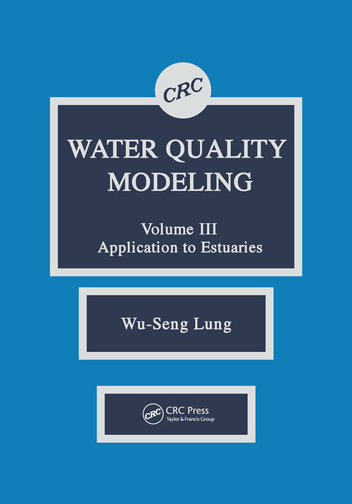 Water Quality Modeling (Application to Estuaries, Volume III) by Wu-Seng Lung, 9780367449803