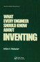 What Every Engineer Should Know about Inventing by William H. Middendorf, 9780367451998