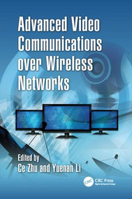 Advanced Video Communications over Wireless Networks by Ce Zhu, Yuenan Li, 9781138072909