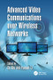 Advanced Video Communications over Wireless Networks by Ce Zhu, Yuenan Li, 9781138072909