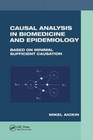 Causal Analysis in Biomedicine and Epidemiology (Based on Minimal Sufficient Causation) by Mikel Aickin, 9780367396749