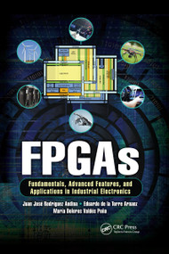 FPGAs (Fundamentals, Advanced Features, and Applications in Industrial Electronics) by Juan José Rodriguez Andina, Eduardo de la Torre Arnanz, Maria Dolores Valdés Peña, 9780367656249