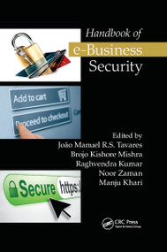 Handbook of e-Business Security by João Manuel R.S. Tavares, Brojo Kishore Mishra, Raghvendra Kumar, Noor Zaman, Manju Khari, 9780367657185