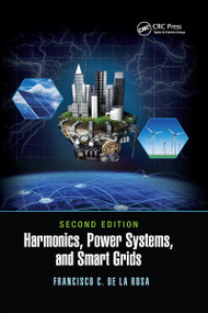Harmonics, Power Systems, and Smart Grids by Francisco C. De La Rosa, 9780367656041