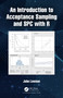 An Introduction to Acceptance Sampling and SPC with R by John Lawson, 9780367555764