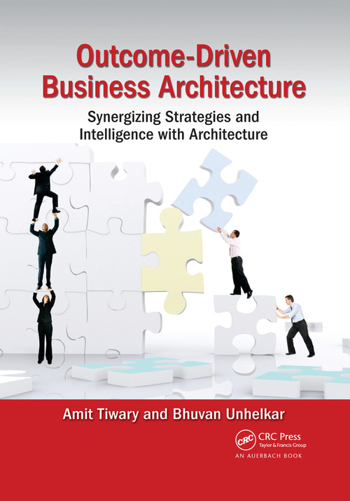 Outcome-Driven Business Architecture (Synergizing Strategies and Intelligence with Architecture) by Amit Tiwary, Bhuvan Unhelkar, 9780367657130