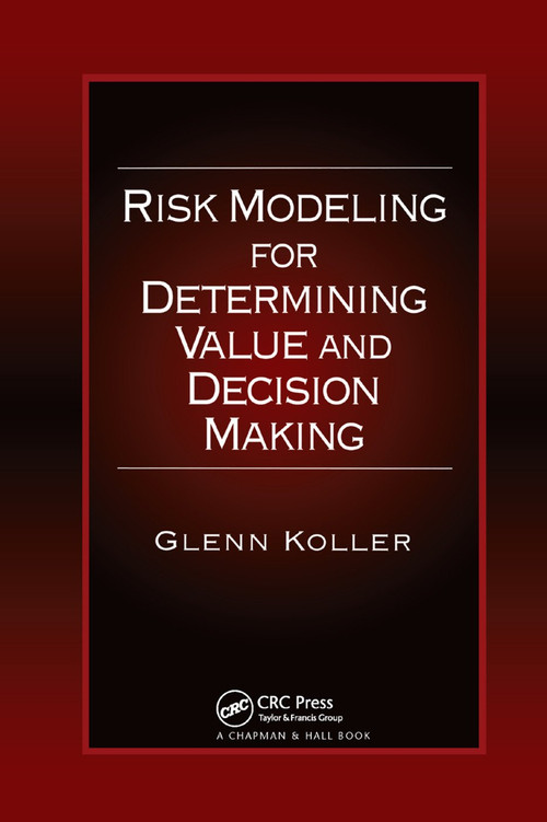 Risk Modeling for Determining Value and Decision Making by Glenn Koller, 9780367398644